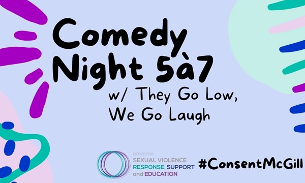 #ConsentMcGill - Comedy Night 5à7 with They Go Low, We Go Laugh!